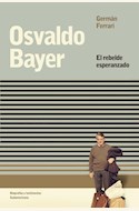 Papel OSVALDO BAYER. EL REBELDE ESPERANZADO