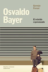 Papel Osvaldo Bayer El Rebelde Esperanzado