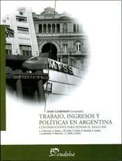 Libro Trabajo  Ingresos Y Politicas En Argentina