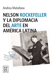 Libro Nelson Rockefeller Y La Diplomacia Del Arte En America Latina