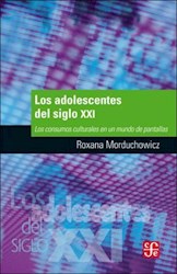 Papel ADOLESCENTES DEL SIGLO XXI LOS CONSUMOS CULTURALES EN UN MUNDO DE PANTALLAS (COLECCION POPULAR 711)