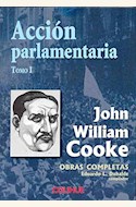 Papel ACCIÓN PARLAMENTARIA -OBRAS COMPLETAS JOHN WILLIAM COOKE TOMO I-