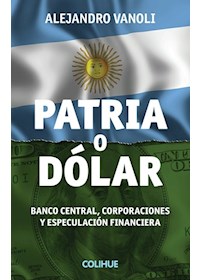 Papel Patria O Dólar. Banco Central, Corporaciones Y Especulación Financiera
