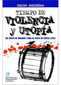 Papel Tiempo De Violencia Y Utopia. Del Golpe De Ongania Al Golpe De Videla (1976)