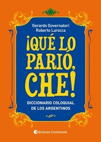 Papel Que Lo Pario Che! : Diccionario Coloquial De Los Argentinos