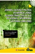 Papel JOVENES, CULTURA Y POLITICA EN AMERICA LATINA: ALGUNOS TRAYECTOS DE SUS RELACIONES, EXPERIENCIAS Y L