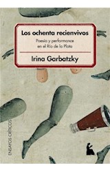  Los ochenta recienvivos : poesía y performance en el Río de la Plata : Buenos Aires, 1984