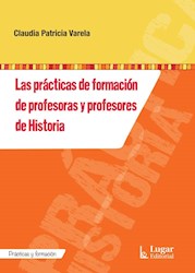 Libro Las Practicas De Formacion De Profesoras Y Profesores De Historia