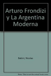 Papel Arturo Frondizi Y La Argentina Moderna