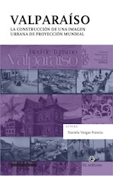  Valparaíso: la construcción de una imagen urbana de proyección mundial