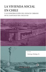  La vivienda social en Chile y la construcción del espacio urbano en el Santiago del siglo XX