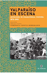  Valparaíso en escena: antología de dramaturgia porteña 1870-2015