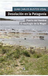  Desolación en la Patagonia. Puerto del Hambre y El naufragio de la Wager