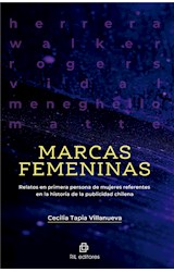  Marcas femeninas. Relatos en primera persona de mujeres referentes en la historia de la publicidad chilena