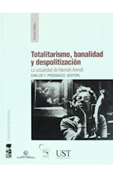  TOTALITARISMO  BANALIDAD Y DESPOLITIZACION