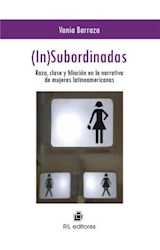  (In)subordinadas. Raza, clase y filiación en la narrativa de mujeres latinoamericanas