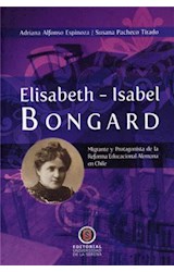  Elisabeth-Isabel Bongard. Migrante y protagonista de la Reforma Educacional Alemana en Chile