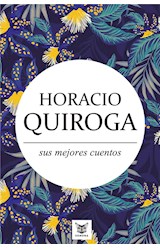  Horacio Quiroga, sus mejores cuentos