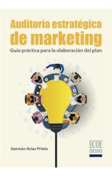  Auditoría estratégica de marketing. Guía práctica para la elaboración del plan - 1ra edición