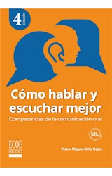  Cómo hablar y escuchar mejor. Competencias de la comunicación oral - 4ta edición