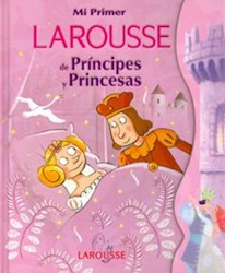 Papel Mi Primer Larousse De Principes Y Princesas
