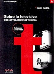 Papel SOBRE LO TELEVISIVO DISPOSITIVOS DISCURSOS Y SUJETOS (C/CD) (COLECCION ILUCIONES CATEGORIAS)