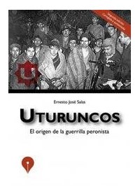 Papel Uturuncos. El Origen De La Guerrilla Peronista