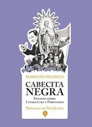 Libro Cabecita Negra : Ensayos Sobre Literatura Y Peronismo