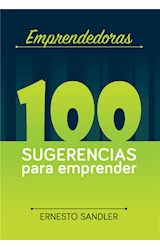 EMPRENDEDORAS: 100 SUGERENCIAS PARA EMPRENDER