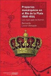 Papel Proyectos Monarquicos En El Rio De La Plata 1808-1825