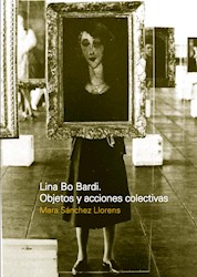Libro Lina Bo Bardi: Objetos Y Acciones Colectivas