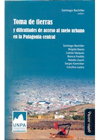 Papel Toma De Tierras Y Dificultades De Acceso Al Suelo Urbano En La Patagonia Central