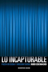 Libro Lo Incapturable (Puesta En Escena Y Direccion Teatral)