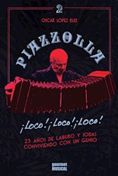 Libro Piazzolla , Loco, Loco, 25 A/S De Laburo Y Jodas Conviviendo Con Un Genio