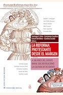 Papel LA REFORMA PROTESTANTE DESDE EL MARGEN - A 500 AÑOS DEL EVENTO BANAL QUE REVOLUCIONÓ LA CULTURA DE O