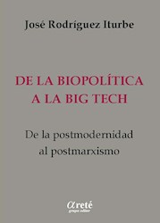 Libro De La Biopolitica A La Big Tech , De La Post Modernidad Al Postmarxzismo