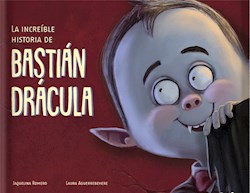 Libro La Increible Historia De Bastian Dracula  Libro Album