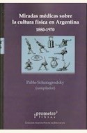 Papel MIRADAS MEDICAS SOBRE LA CULTURA FISICA EN ARGENTINA 1880-1970