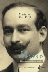 Papel Jose Ingenieros - El Hombre Que Lo Queria Todo