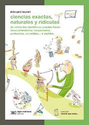 Libro Ciencias Exactas  Naturales Y Ridiculas : De Como Los Cientificos
