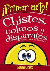 Libro Primer Acto !  Chistes  Colmos Y Disparates Para Contar En La Escuela