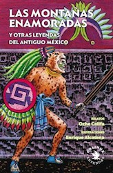 Libro Las Montañas Enamoradas Y Otras Leyendas Del Antiguo Mexico
