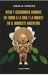  Ritos y ceremonias andinas en torno a la vida y la muerte en el noroeste argentino