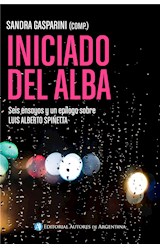  Iniciado del alba : seis ensayos y un epílogo sobre Luis Alberto Spinetta