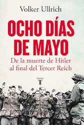 Papel Ocho Dias De Mayo - De La Muerte De Hitler Al Final Del Tercer Reich