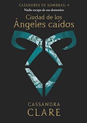 Libro 4. Ciudad De Los Angeles Caidos  Cazadores De Sombras