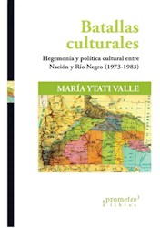 Libro Batallas Culturales .Hegemonia Y Politica Cultural Entre Nacion Y Rio Negro