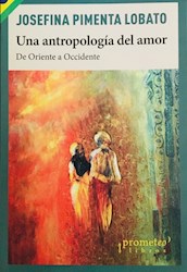 Libro Una Antropologia Del Amor .De Oriente A Occidente