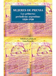 Papel Mujeres De Prensa - Las Primeras Periodistas Argentinas 1820 - 1920