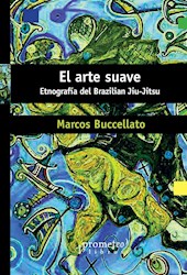 Libro El Arte Suave . Etnografia Del Brazilian Jiu Jitsu .